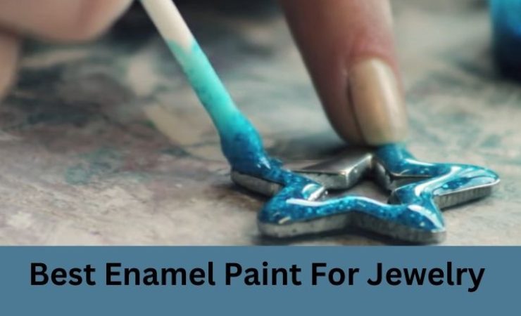 Top 6 Best Enamel Paint for Jewelry in 2025