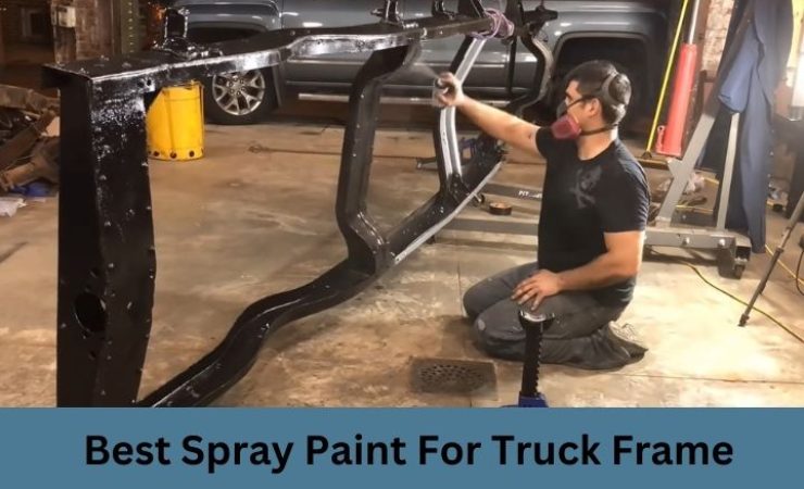 Top 6 Best Spray Paint for Truck Frame in 2023