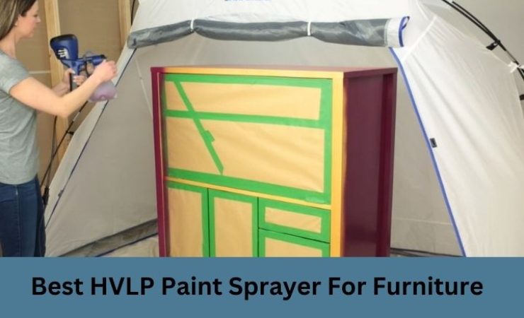 Best HVLP Paint Sprayer for Furniture[Ultimate Guide]