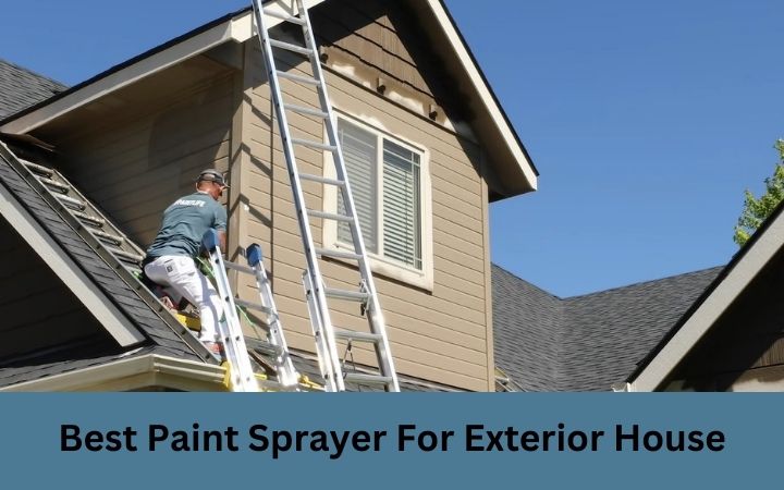 Best Paint Sprayer For Exterior House