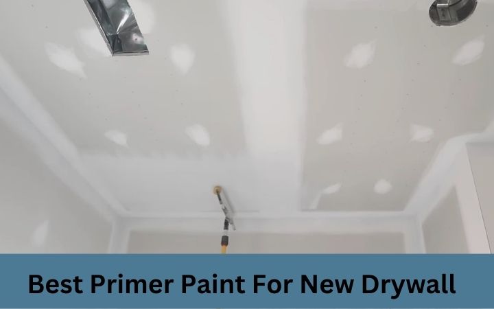 Best Primer Paint For New Drywall