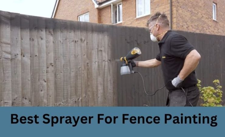 Best Sprayer for Fence Painting in 2025 [Reviews and Guide]