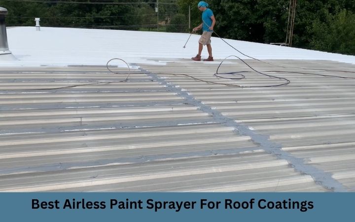 Best Airless Paint Sprayer For Roof Coatings