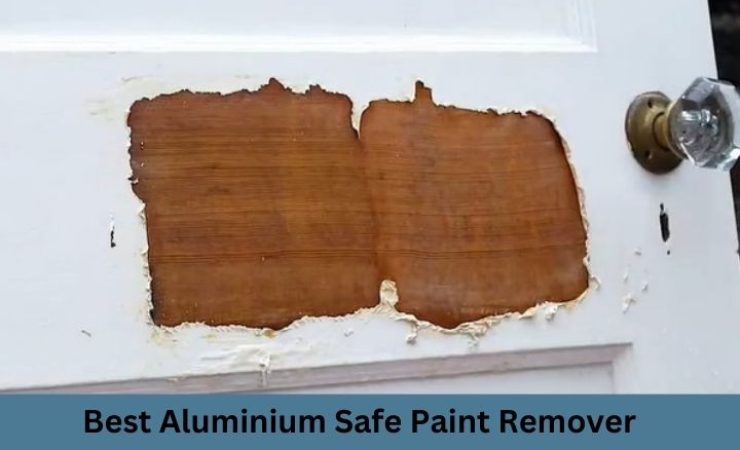 Best Aluminium Safe Paint Remover 2024 [Reviews & Guide]