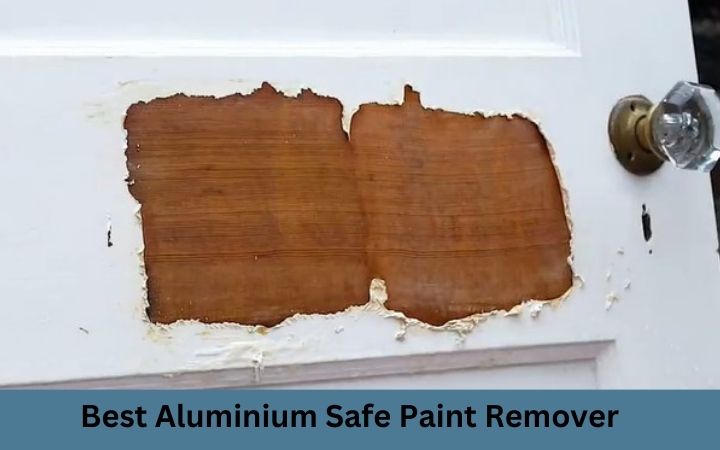 Best Aluminium Safe Paint Remover