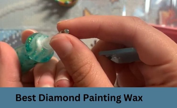 Best Diamond Painting Wax 2025:Top 7 Pick