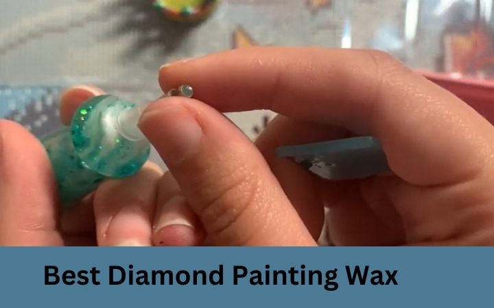 Best Diamond Painting Wax