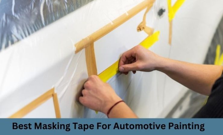 Best Masking Tape for Automotive Painting 2025 [Reviews & Guide]