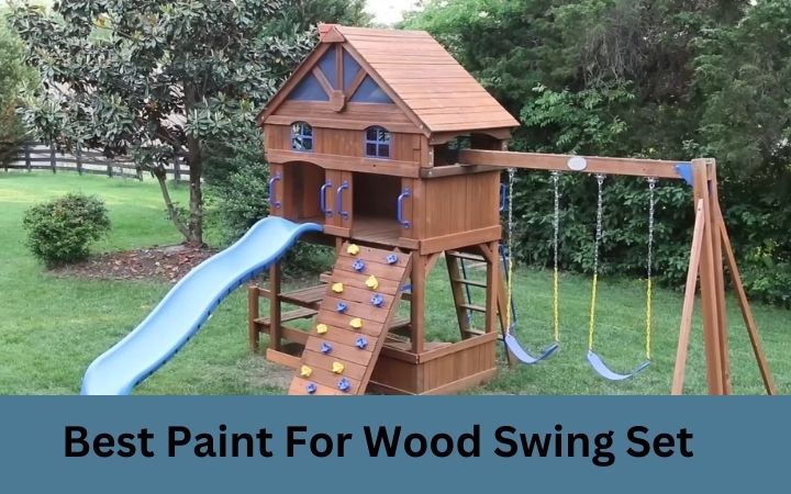 Best Paint For Wood Swing Set