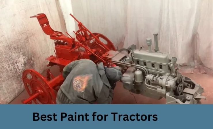 Best Paint for Tractors In 2025 [Expert’s Choice]