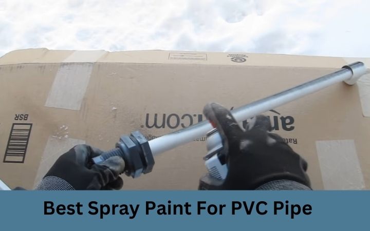 Best Spray Paint For PVC Pipe