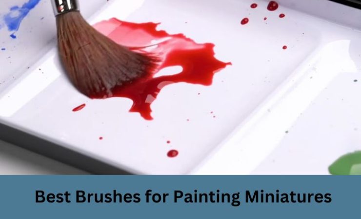 10 Best Brushes for Painting Miniatures 2025