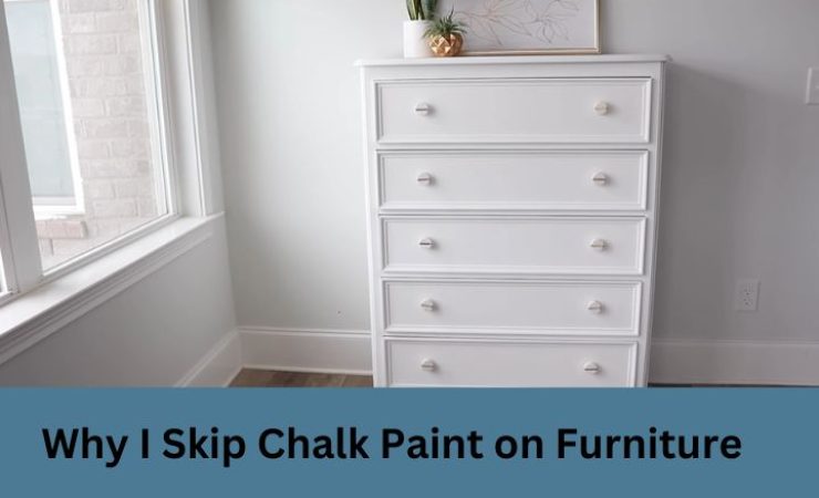 Why I Skip Chalk Paint on Furniture: Better Options