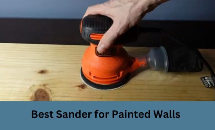 The 12 Best Sander for Painted Walls [Top Pick Choice]